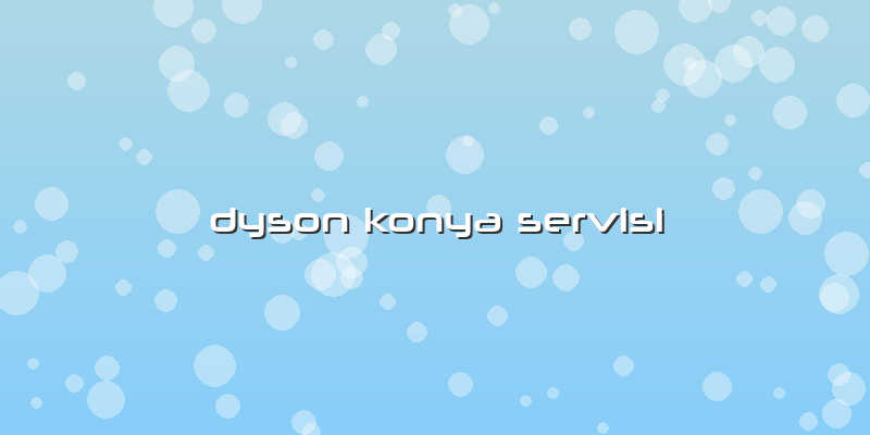 Dyson Konya Servisi