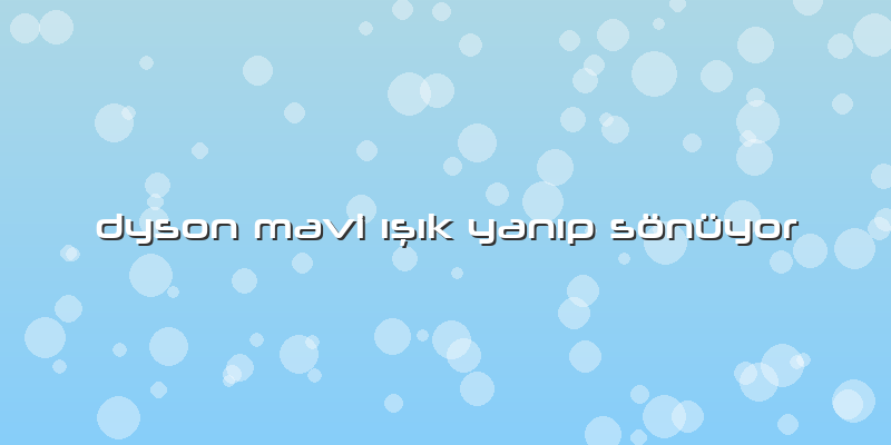 Dyson Mavi ışık Yanıp Sönüyor