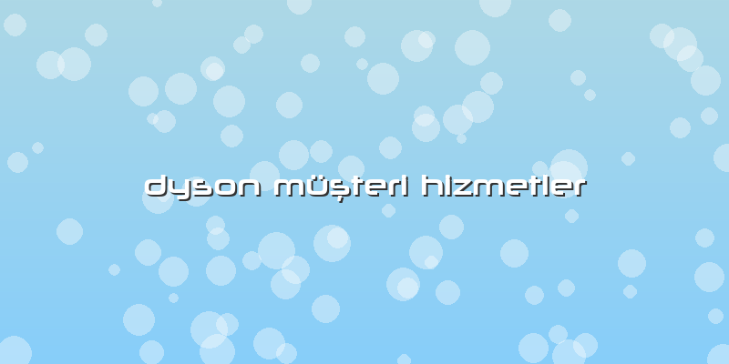 Dyson Müşteri Hizmetler