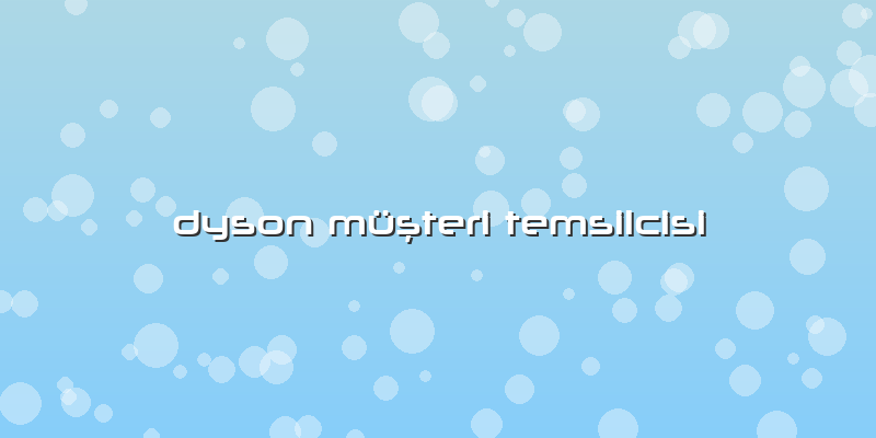Dyson Müşteri Temsilcisi