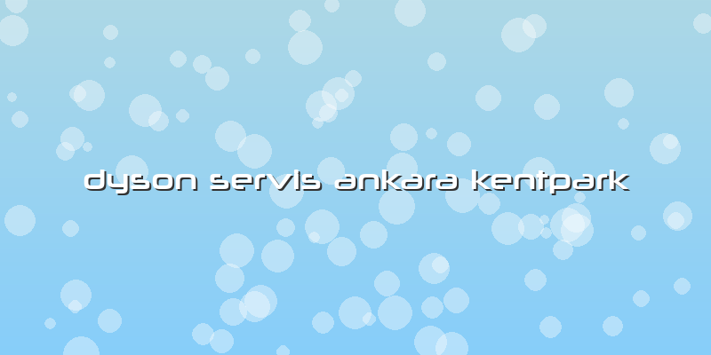 Dyson Servis Ankara Kentpark
