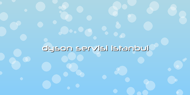 Dyson Servisi Istanbul