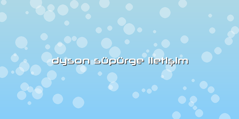 Dyson Süpürge Iletişim
