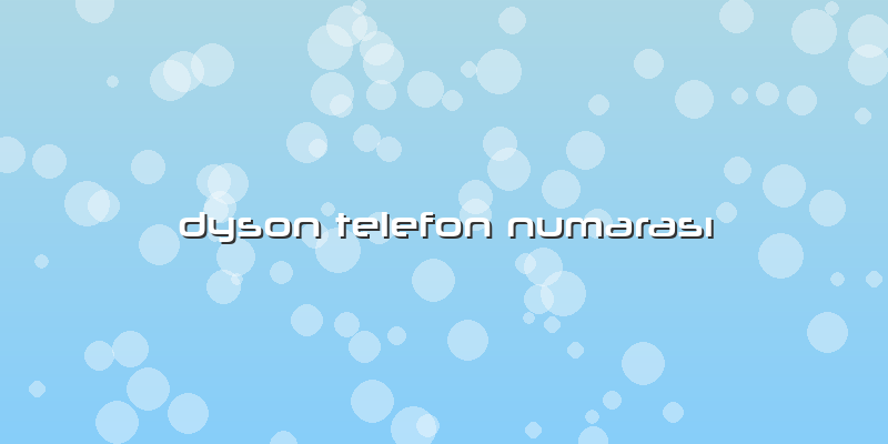 Dyson Telefon Numarası