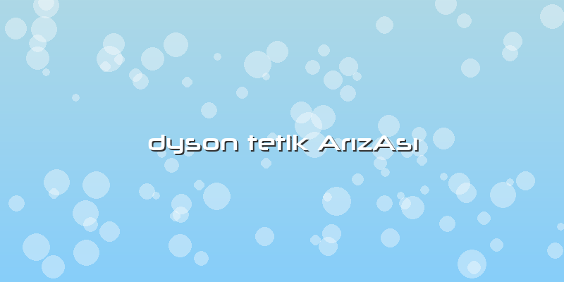 Dyson Tetik ArÄ±zAsÄ±