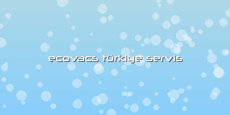 Ecovacs Türkiye Servis