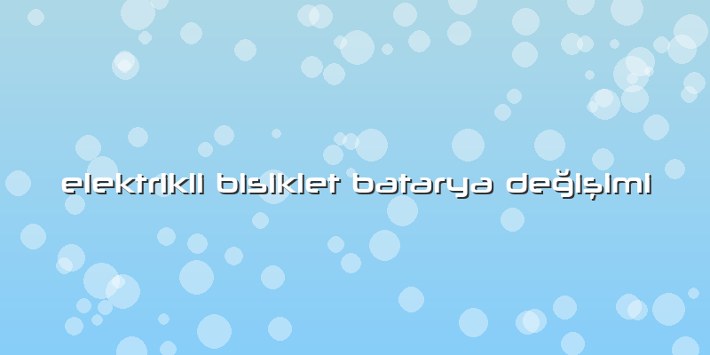 Elektrikli Bisiklet Batarya Değişimi