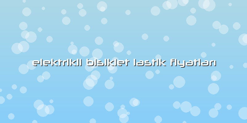 Elektrikli Bisiklet Lastik FiyatlarÄ±