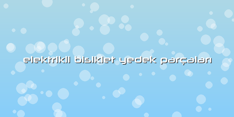 Elektrikli Bisiklet Yedek ParçalarÄ±