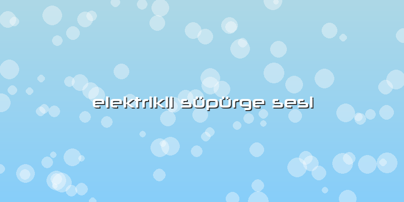 Elektrikli Süpürge Sesi