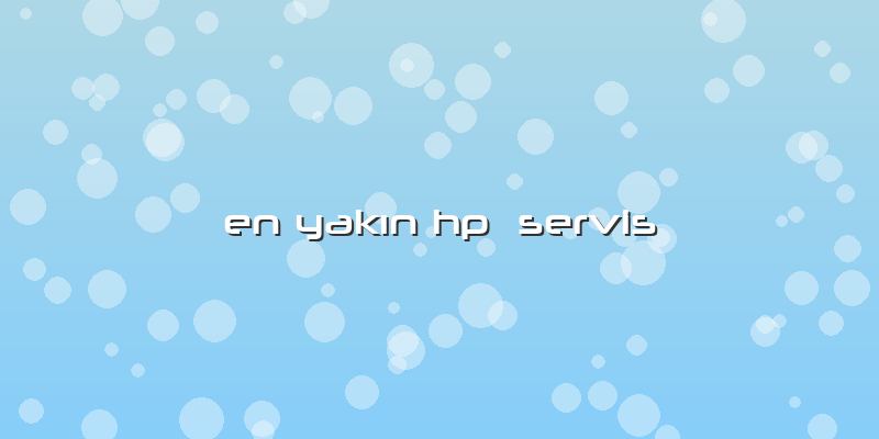 En YakÄ±n Hp  Servis