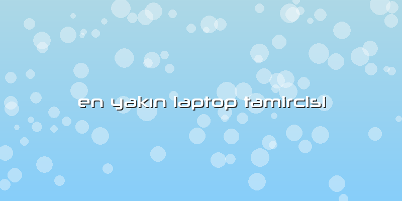 En YakÄ±n Laptop Tamircisi