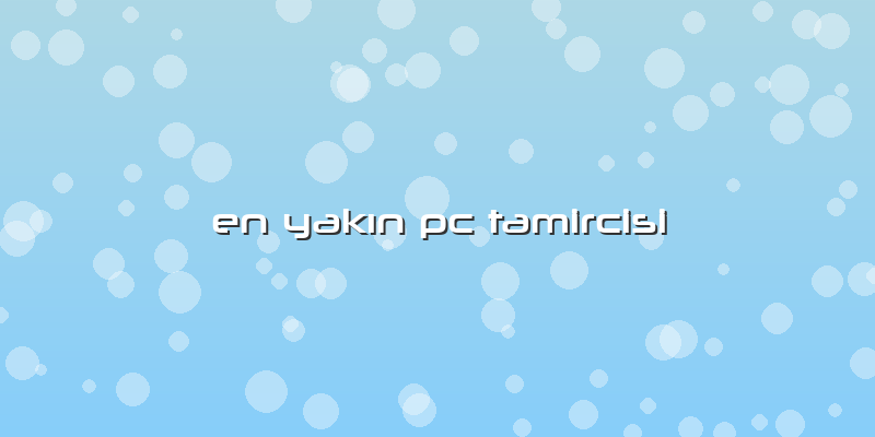 En Yakın Pc Tamircisi