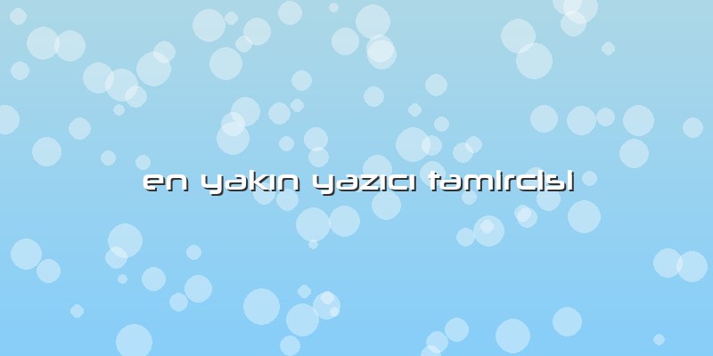 En YakÄ±n YazÄ±cÄ± Tamircisi