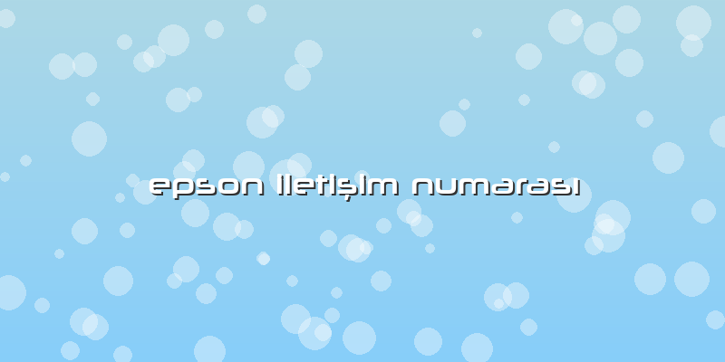 Epson Iletişim Numarası