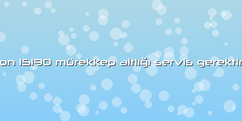 Epson L5190 Mürekkep Altlığı Servis Gerektiriyor