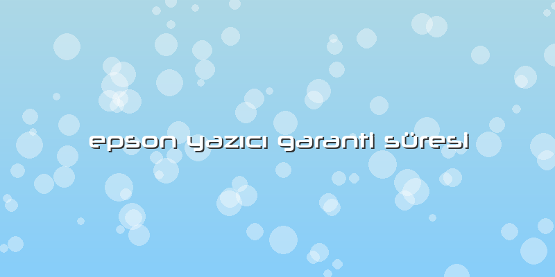 Epson YazÄ±cÄ± Garanti Süresi