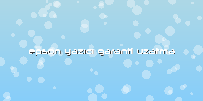 Epson YazÄ±cÄ± Garanti Uzatma