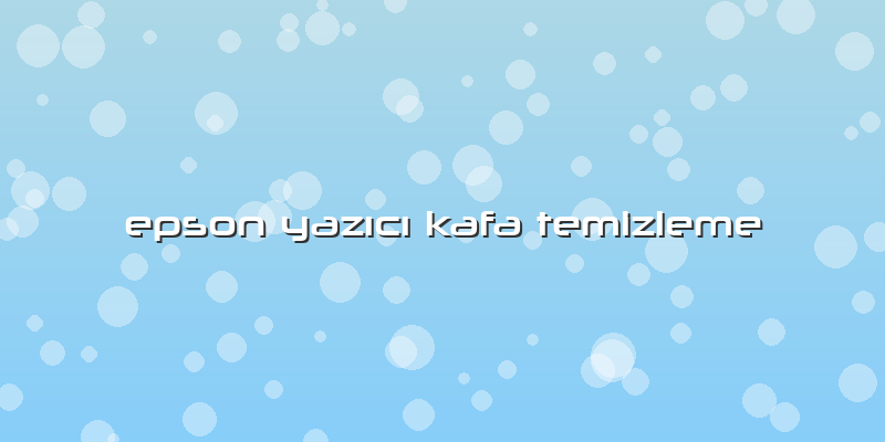 Epson Yazıcı Kafa Temizleme