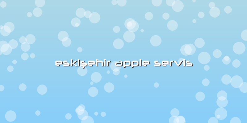 EskiÅŸehir Apple Servis