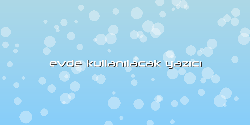 Evde Kullanılacak Yazıcı