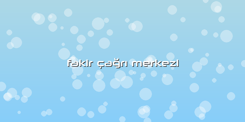 Fakir çağrı Merkezi