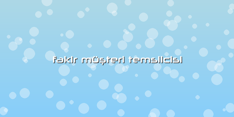 Fakir Müşteri Temsilcisi