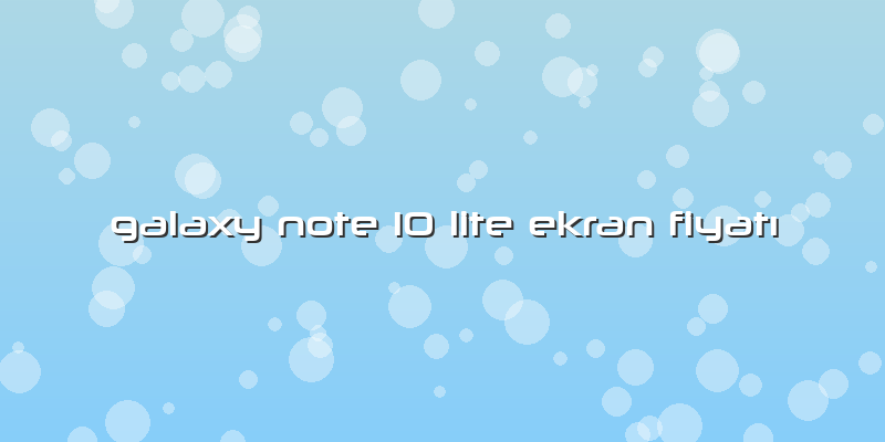 Galaxy Note 10 Lite Ekran FiyatÄ±