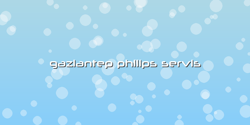 Gaziantep Philips Servis