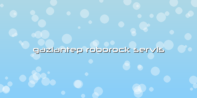 Gaziantep Roborock Servis