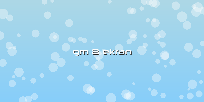 Gm 8 Ekran