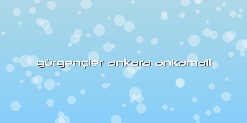Gürgençler Ankara Ankamall