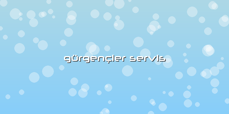 Gürgençler Servis