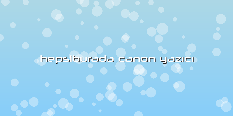 Hepsiburada Canon Yazıcı