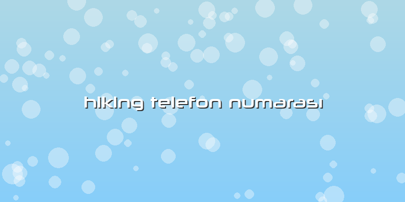 Hiking Telefon NumarasÄ±