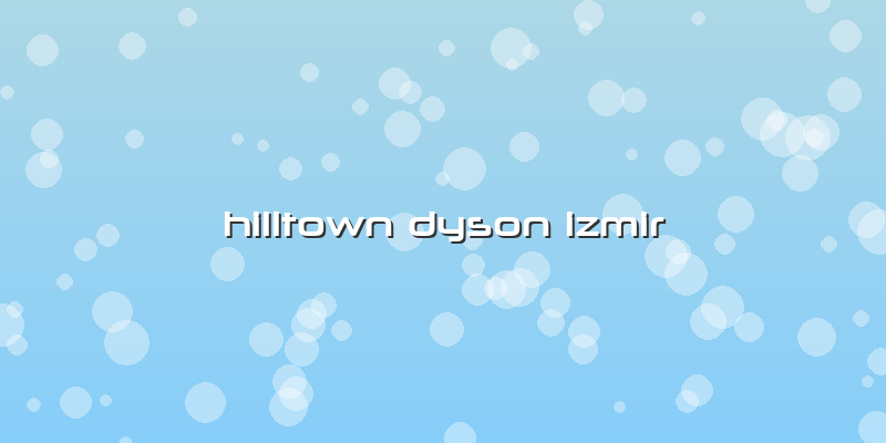Hilltown Dyson Izmir
