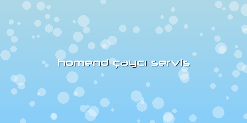 Homend çaycı Servis