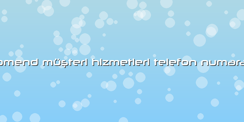 Homend Müşteri Hizmetleri Telefon Numarası