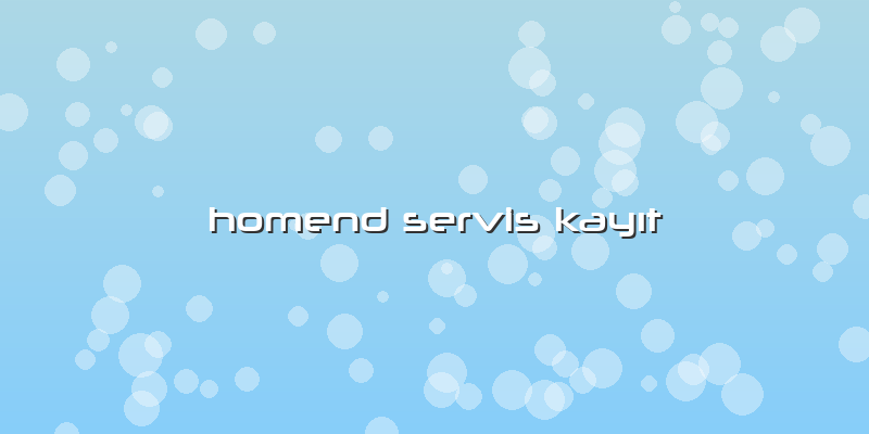Homend Servis KayÄ±t