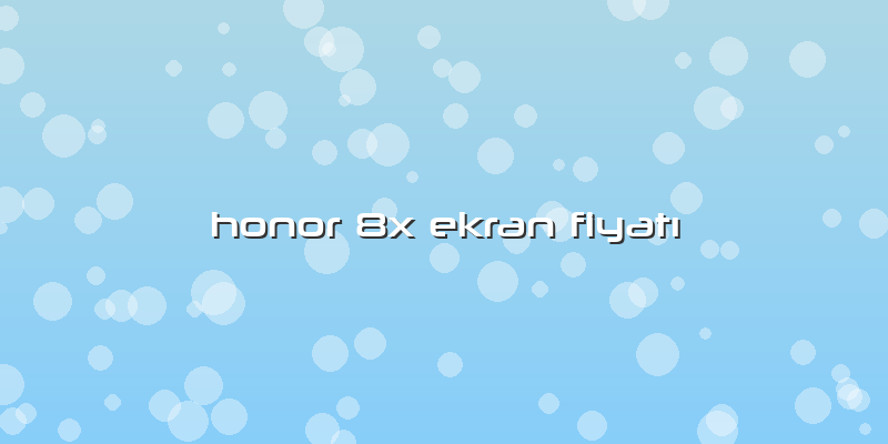 Honor 8x Ekran FiyatÄ±