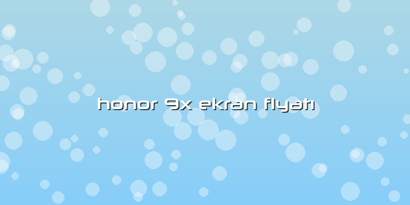 Honor 9x Ekran Fiyatı