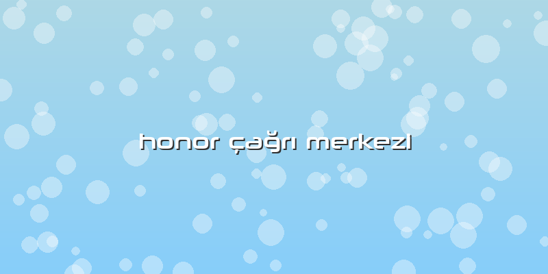 Honor çağrı Merkezi