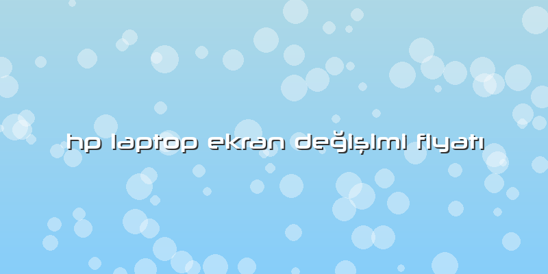 Hp Laptop Ekran DeÄŸiÅŸimi FiyatÄ±