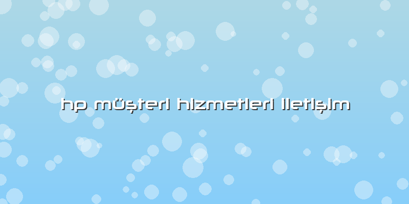 Hp Müşteri Hizmetleri Iletişim