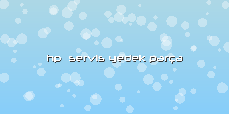 Hp  Servis Yedek Parça