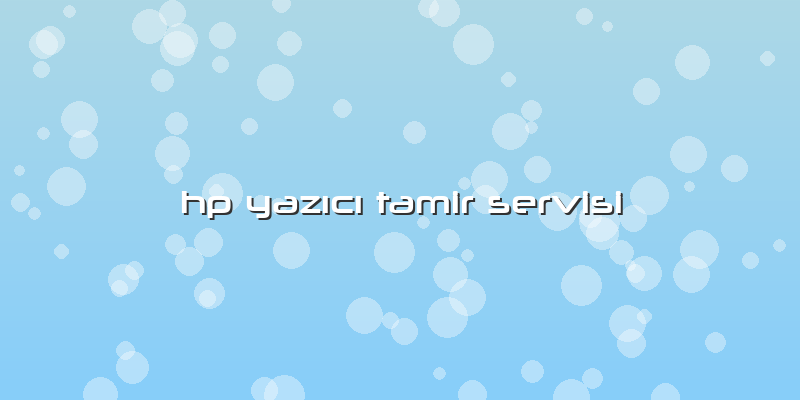 Hp YazÄ±cÄ± Tamir Servisi