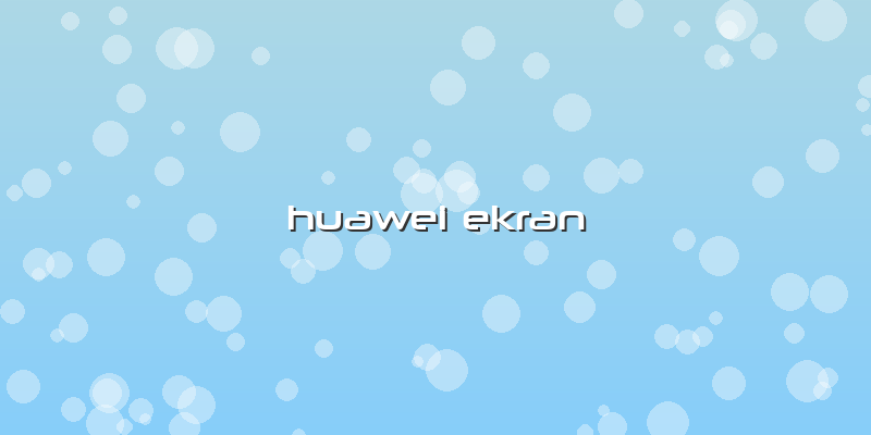 Huawei Ekran