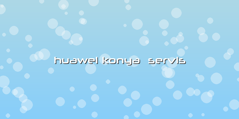 Huawei Konya  Servis