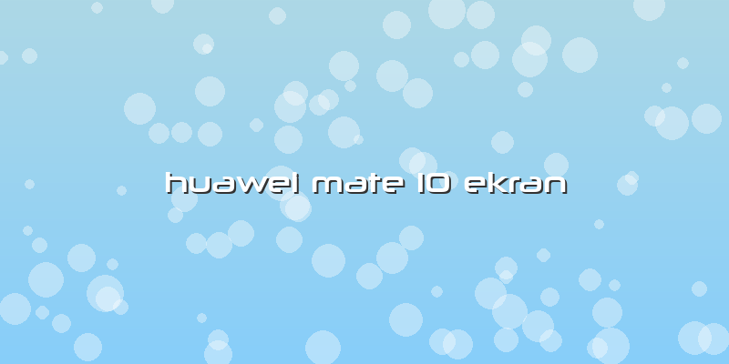 Huawei Mate 10 Ekran