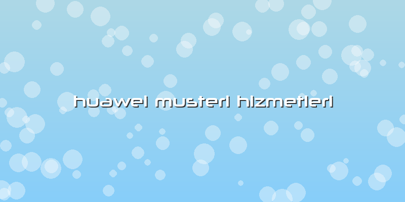 Huawei Musteri Hizmetleri